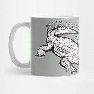 See you later Alligator! Mug